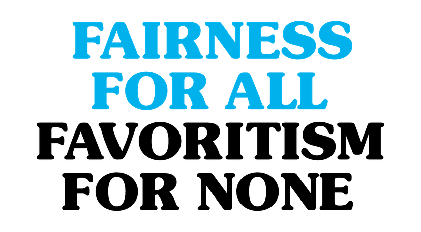Fairness for all, favoritism for none
